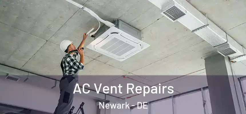  AC Vent Repairs Newark - DE