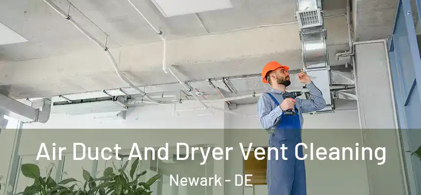  Air Duct And Dryer Vent Cleaning Newark - DE