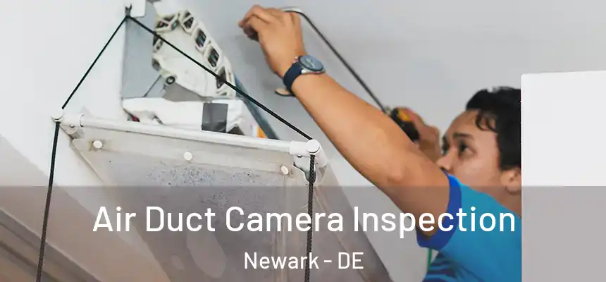  Air Duct Camera Inspection Newark - DE