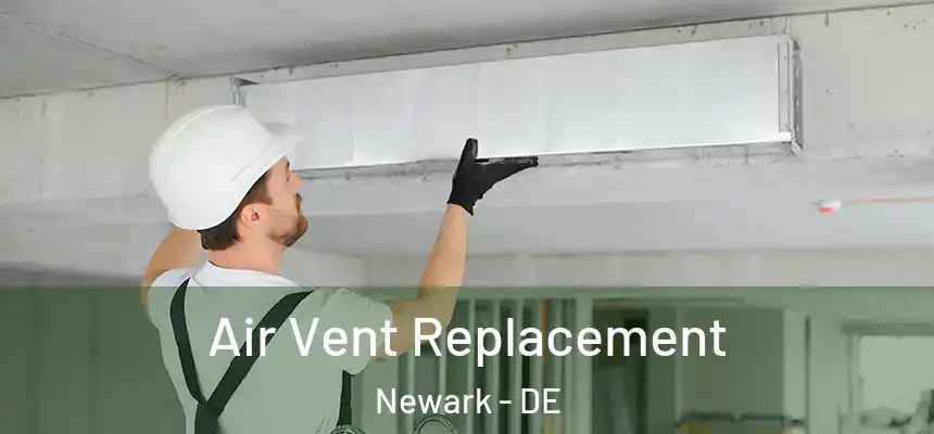  Air Vent Replacement Newark - DE
