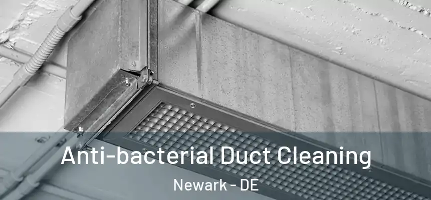 Anti-bacterial Duct Cleaning Newark - DE