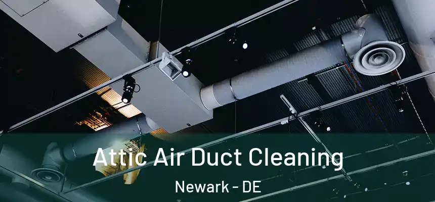  Attic Air Duct Cleaning Newark - DE