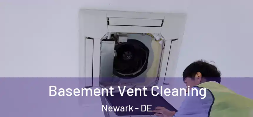  Basement Vent Cleaning Newark - DE