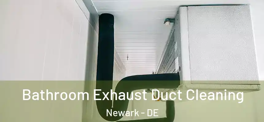 Bathroom Exhaust Duct Cleaning Newark - DE