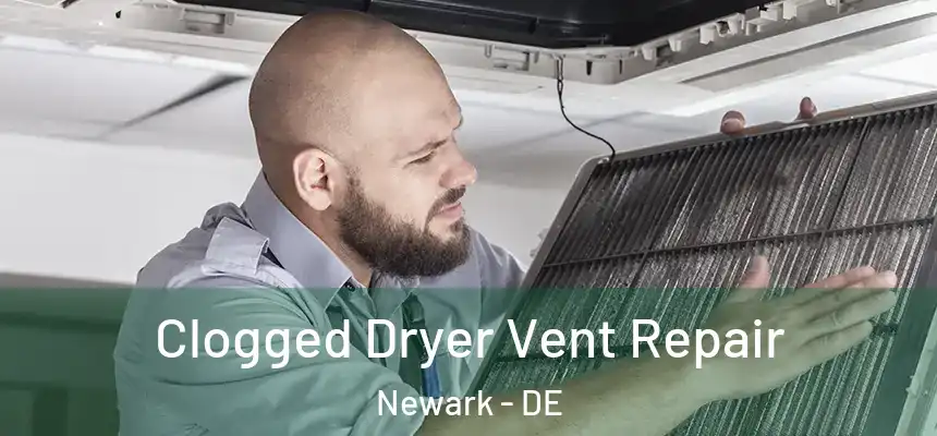  Clogged Dryer Vent Repair Newark - DE