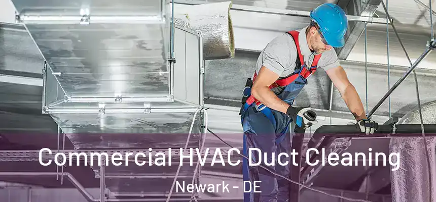  Commercial HVAC Duct Cleaning Newark - DE