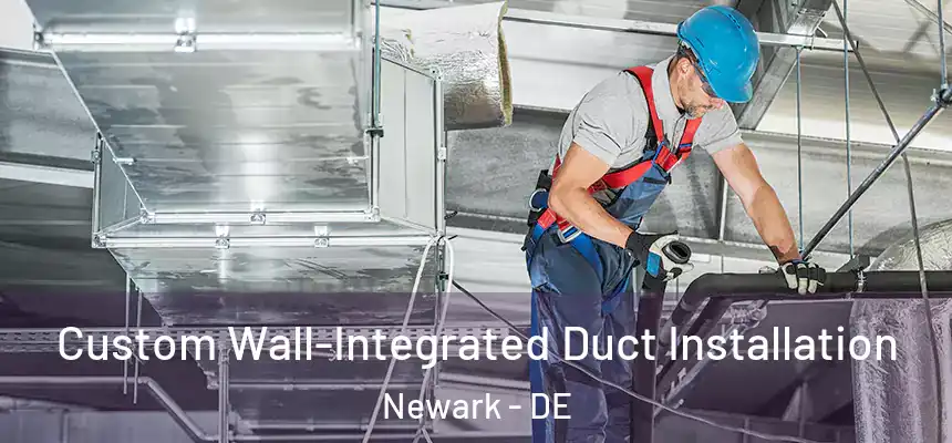  Custom Wall-Integrated Duct Installation Newark - DE