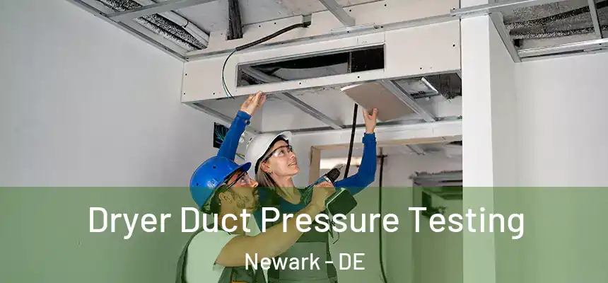 Dryer Duct Pressure Testing Newark - DE