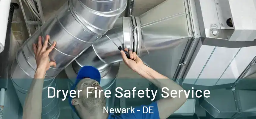 Dryer Fire Safety Service Newark - DE