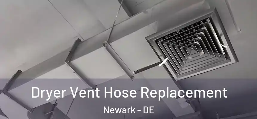  Dryer Vent Hose Replacement Newark - DE
