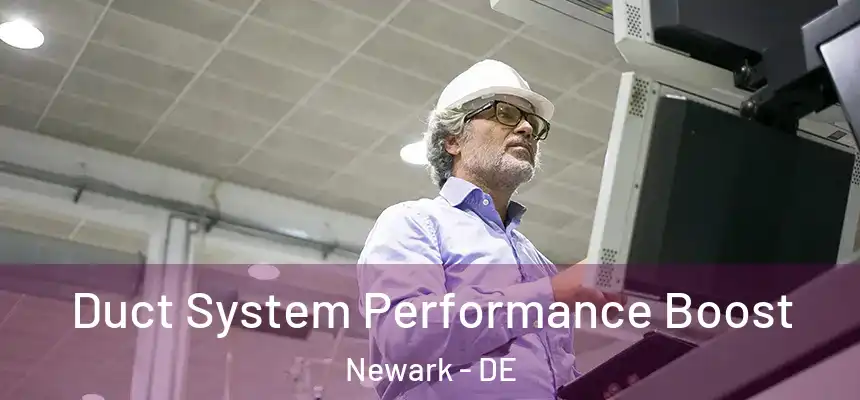 Duct System Performance Boost Newark - DE