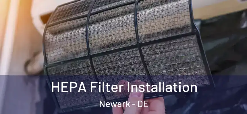  HEPA Filter Installation Newark - DE