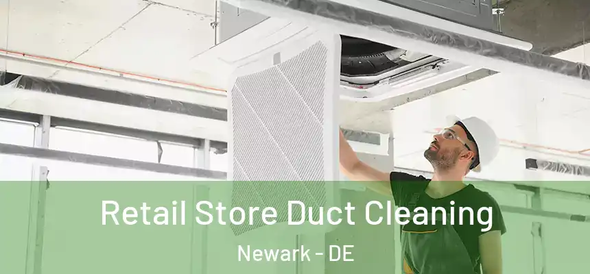 Retail Store Duct Cleaning Newark - DE