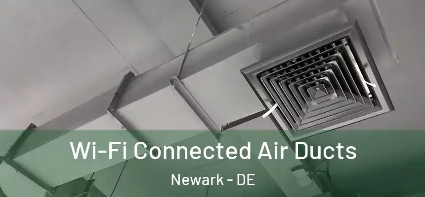 Wi-Fi Connected Air Ducts Newark - DE